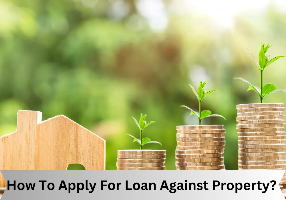 How To Apply For Loan Against Property In 2023